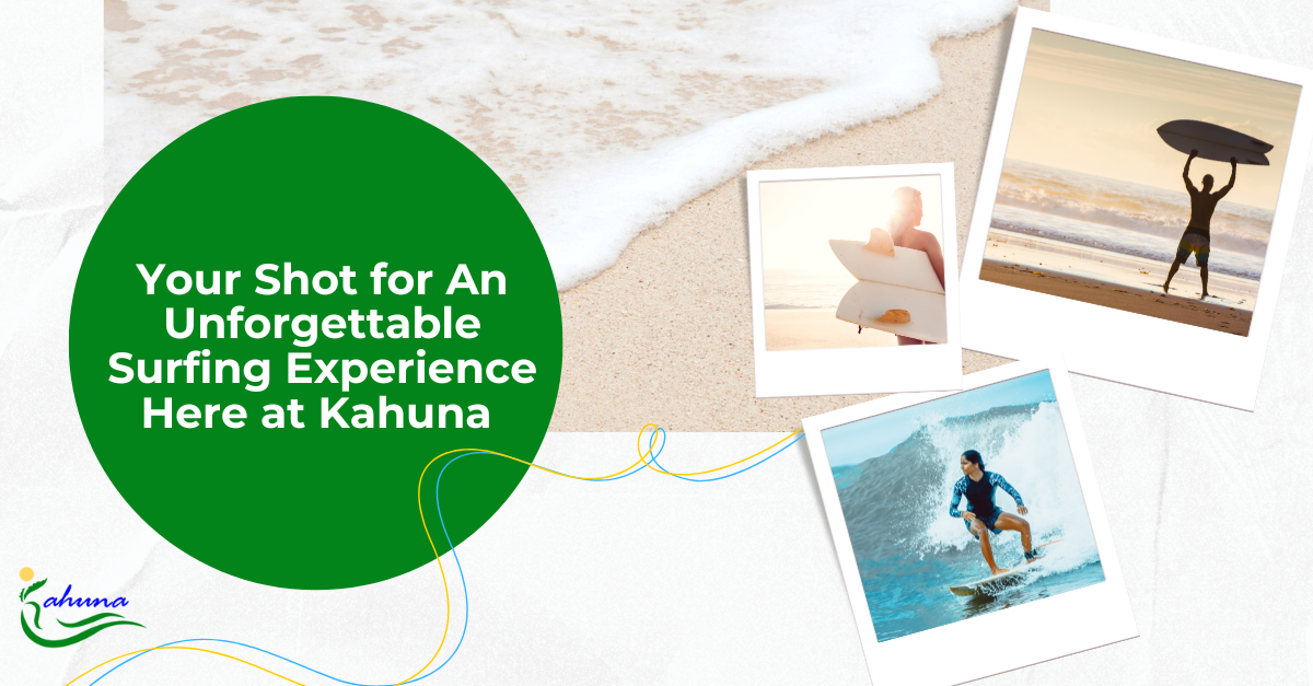 Your Shot for An Unforgettable Surfing Experience Here at Kahuna